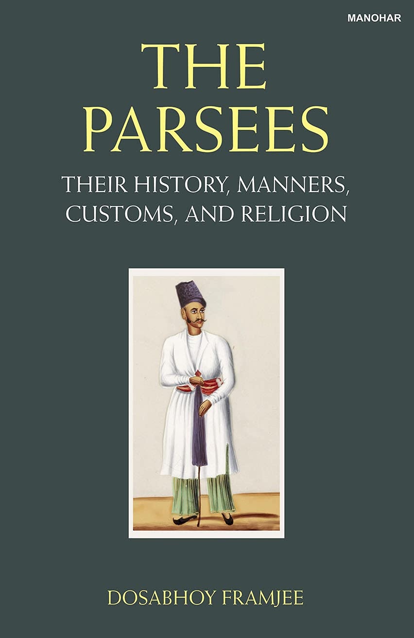 The Parsees: Their History, Manners, Customs, and Religion